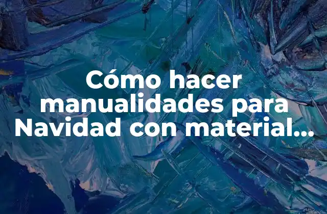 Cómo Hacer Manualidades para Navidad con Material Reciclado