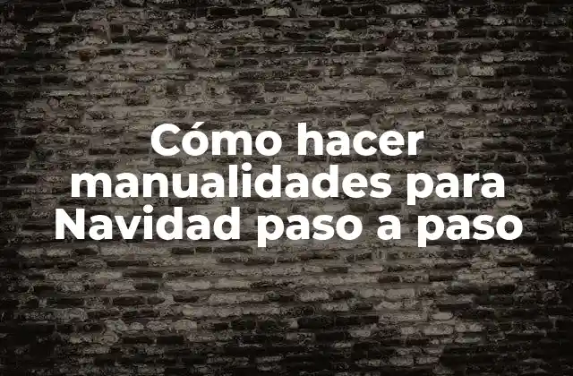 Cómo Hacer Manualidades para Navidad Paso a Paso