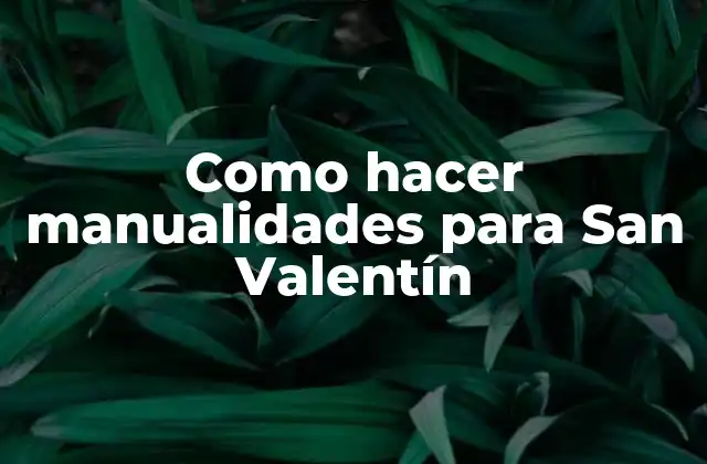 Como Hacer Manualidades para San Valentín