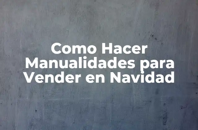 Como Hacer Manualidades para Vender en Navidad