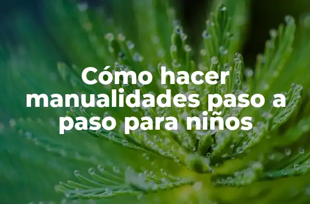 Cómo Hacer Manualidades Paso a Paso para Niños