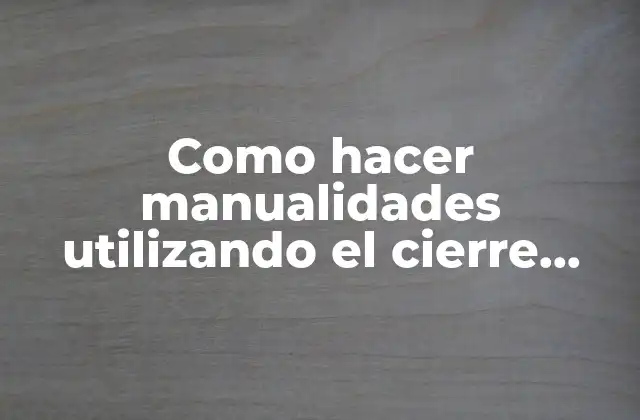 Como Hacer Manualidades Utilizando el Cierre para Niños de Preescolar