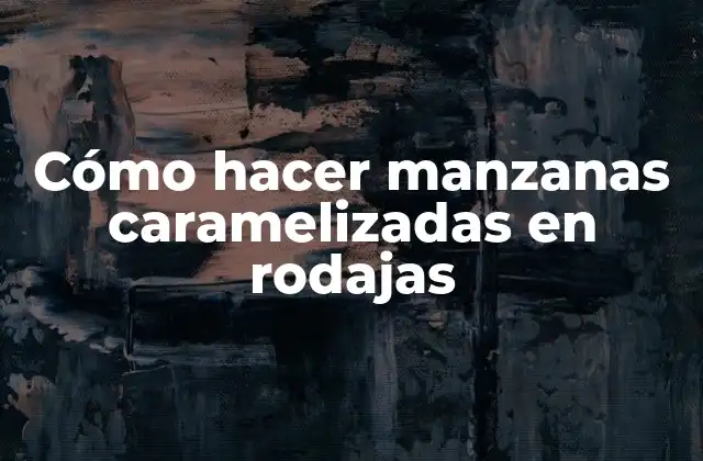 Cómo Hacer Manzanas Caramelizadas en Rodajas