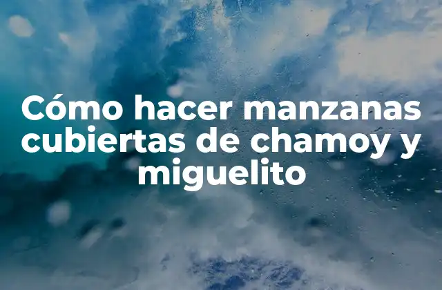 Cómo Hacer Manzanas Cubiertas de Chamoy y Miguelito