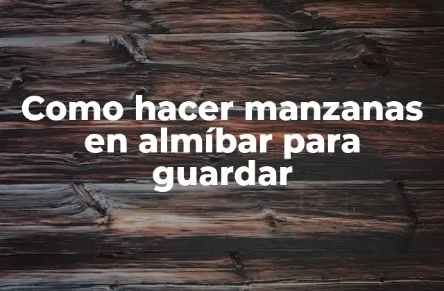 Manzanas en almíbar: qué son, para qué sirven y cómo se usan