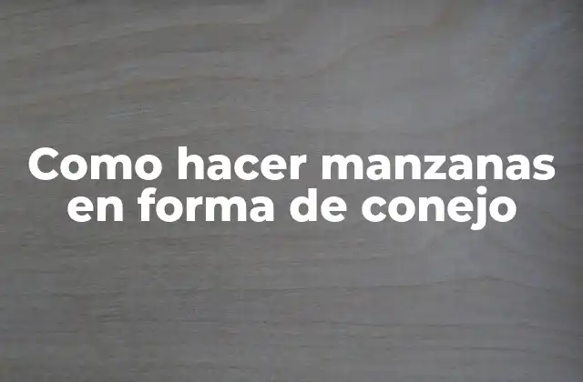 Como Hacer Manzanas en Forma de Conejo