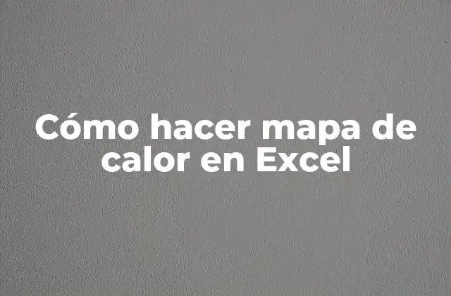 ¿Qué es un mapa de calor en Excel?