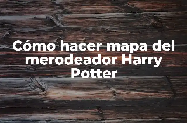 Cómo Hacer Mapa Del Merodeador Harry Potter