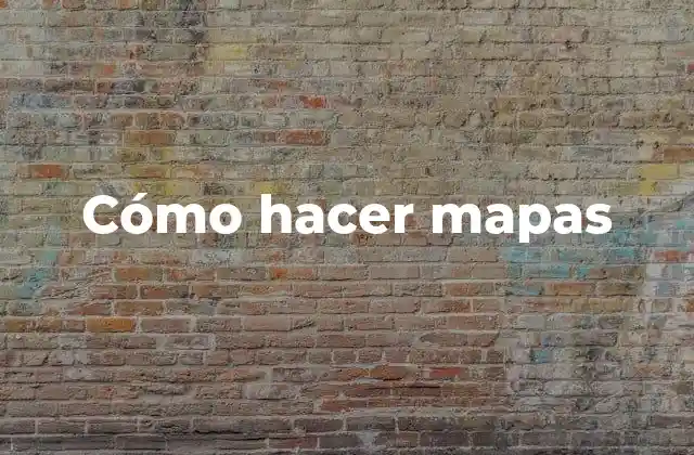 Cómo hacer mapas