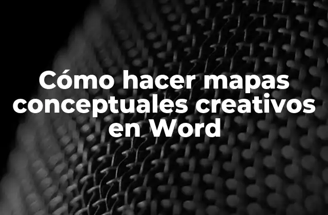 Cómo Hacer Mapas Conceptuales Creativos en Word