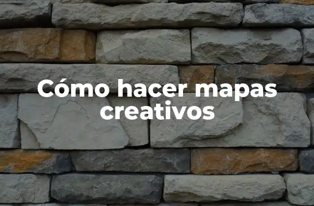 Cómo Hacer Mapas Creativos