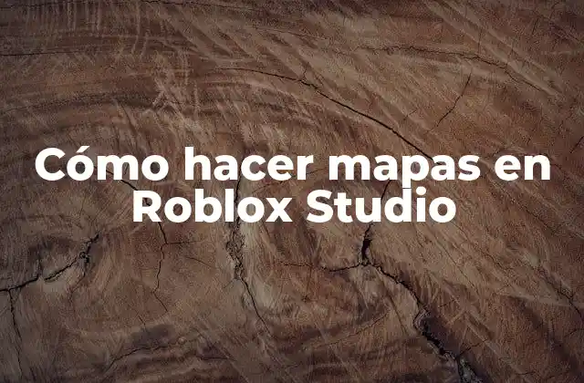 Cómo Hacer Mapas en Roblox Studio