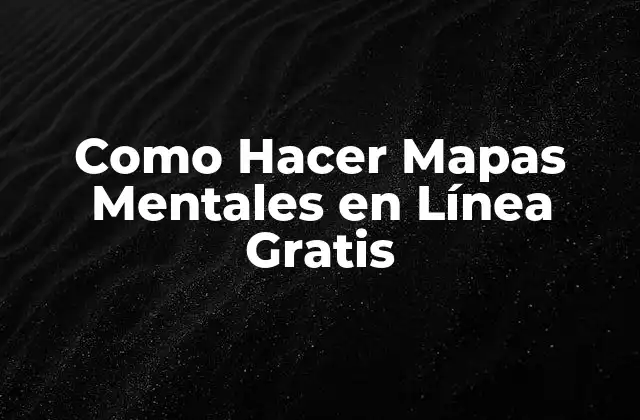 ¿Qué Son los Mapas Mentales en Línea y para Qué Sirven?