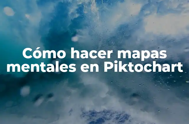 Cómo Hacer Mapas Mentales en Piktochart