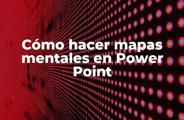 Cómo Hacer Mapas Mentales en Power Point