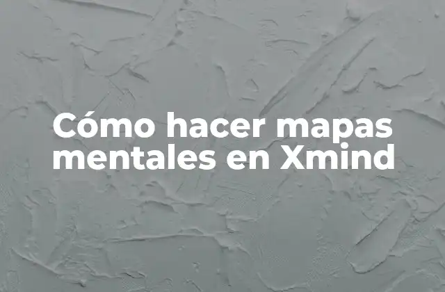 Cómo Hacer Mapas Mentales en Xmind