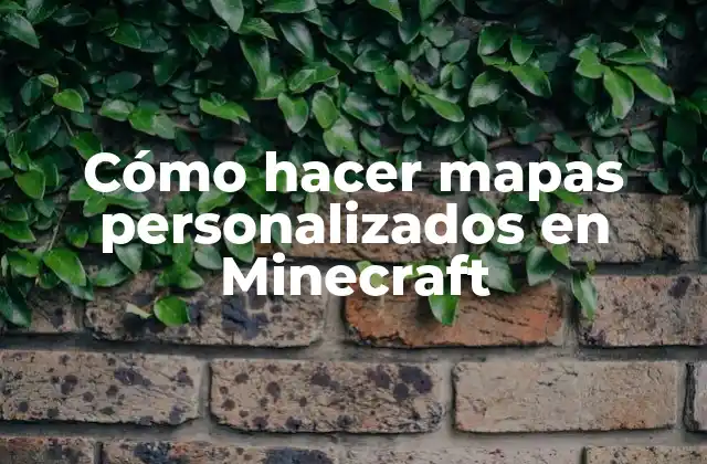 Cómo Hacer Mapas Personalizados en Minecraft