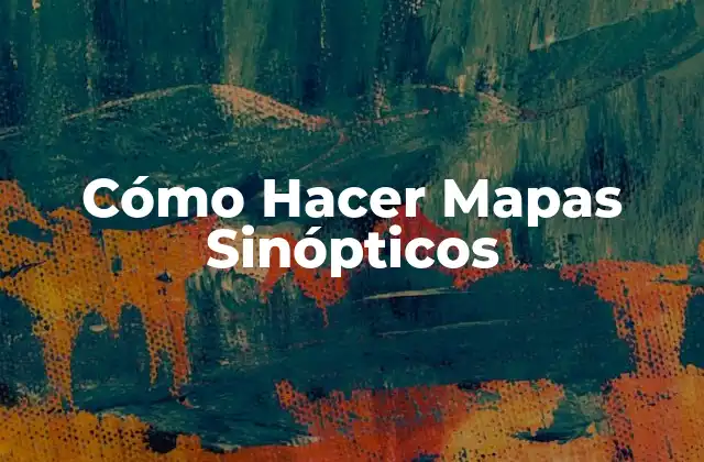 Cómo Hacer Mapas Sinópticos