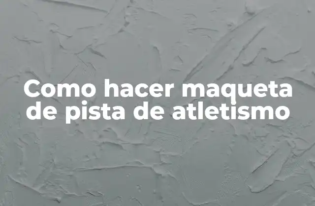 Como Hacer Maqueta de Pista de Atletismo
