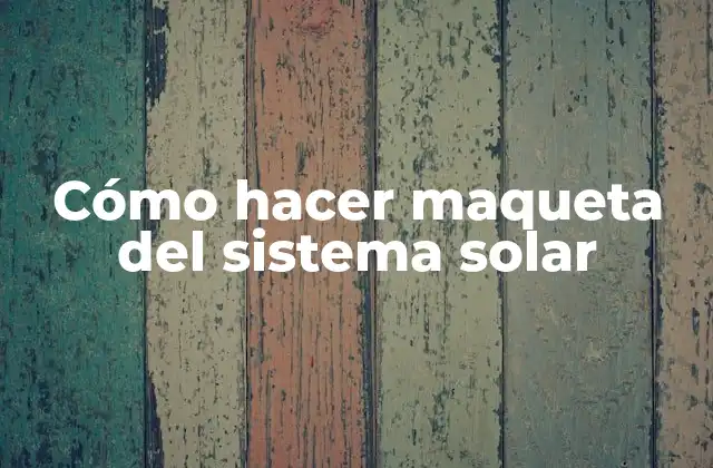 Cómo Hacer Maqueta Del Sistema Solar