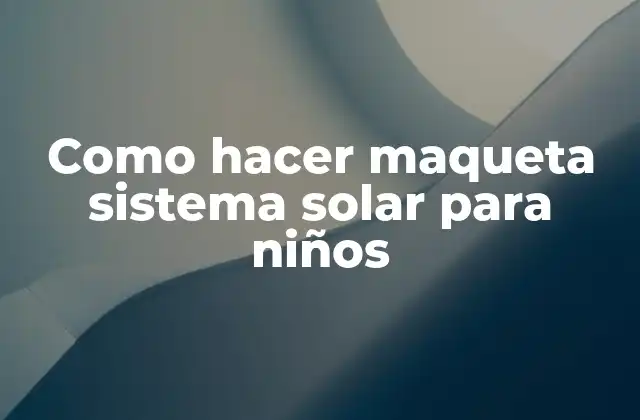 Como Hacer Maqueta Sistema Solar para Niños