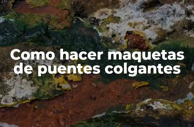 Como Hacer Maquetas de Puentes Colgantes