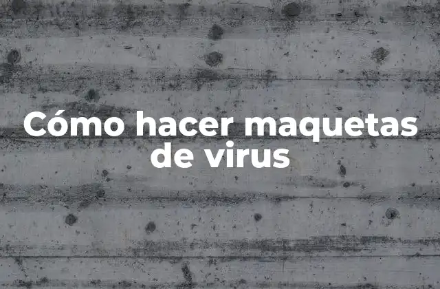 Cómo hacer maquetas de virus