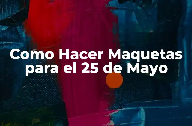 Maquetas Patrias para el 25 de Mayo