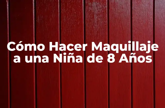 Cómo Hacer Maquillaje a una Niña de 8 Años