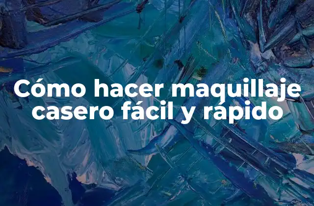 Cómo Hacer Maquillaje Casero Fácil y Rápido