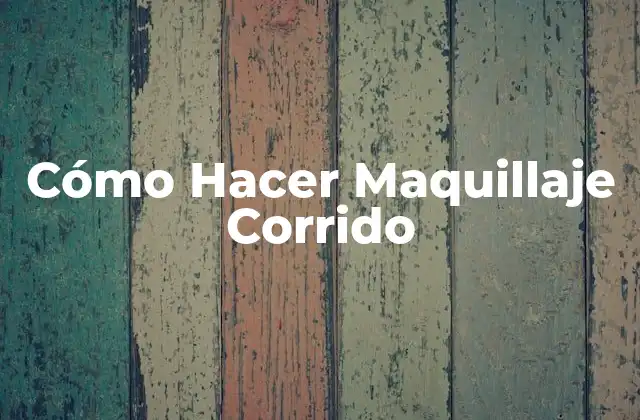Cómo Hacer Maquillaje Corrido