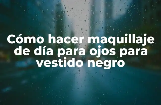 Cómo hacer maquillaje de día para ojos para vestido negro