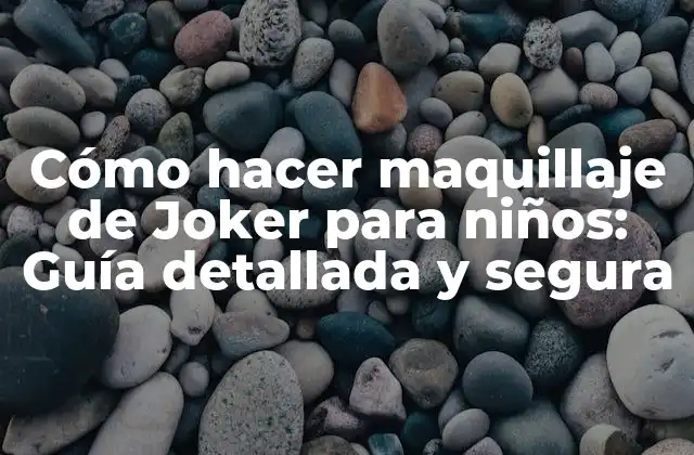 Cómo Hacer Maquillaje de Joker para Niños: Guía Detallada y Segura