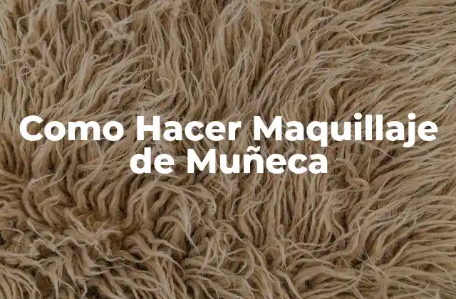 Como Hacer Maquillaje de Muñeca
