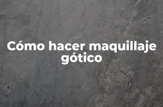 Cómo Hacer Maquillaje Gótico