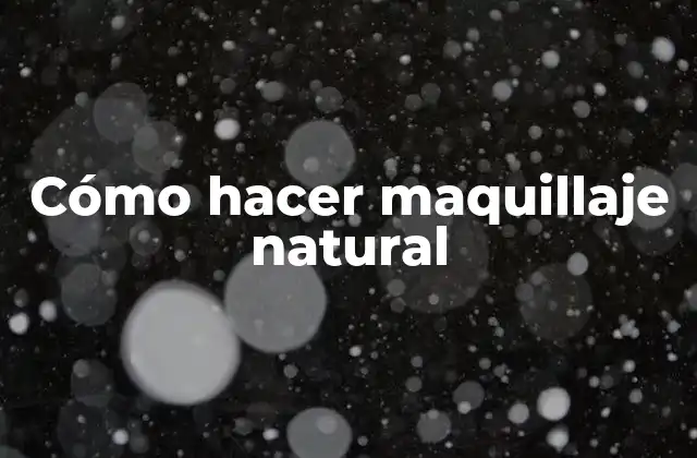 Cómo Hacer Maquillaje Natural