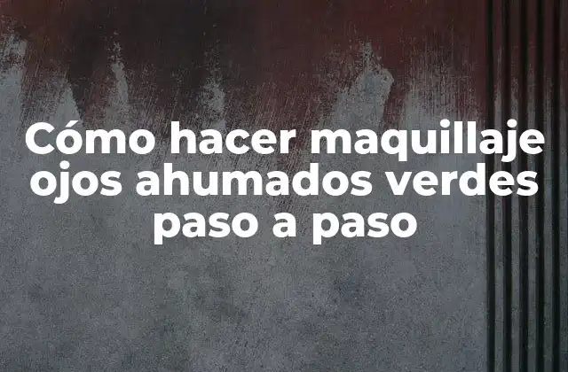 Cómo Hacer Maquillaje Ojos Ahumados Verdes Paso a Paso