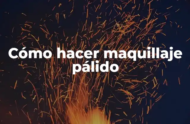 Cómo Hacer Maquillaje Pálido