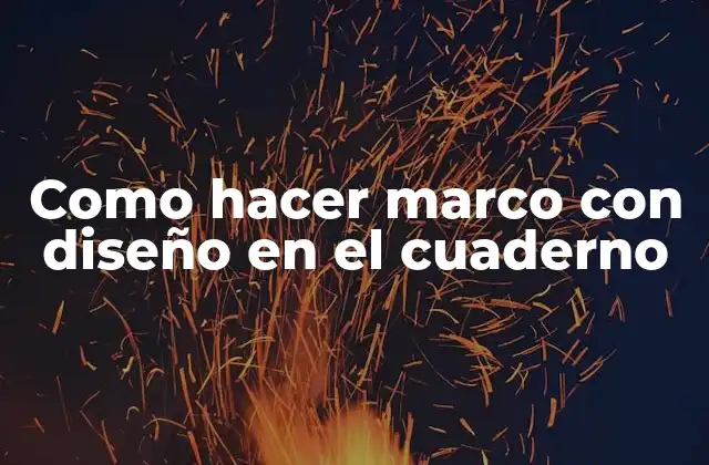 Como Hacer Marco con Diseño en el Cuaderno