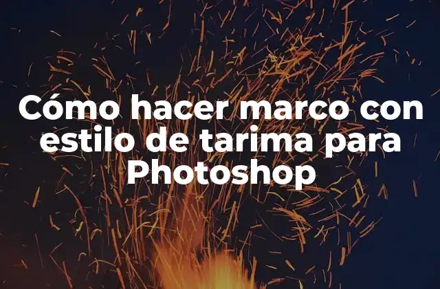 Cómo Hacer Marco con Estilo de Tarima para Photoshop