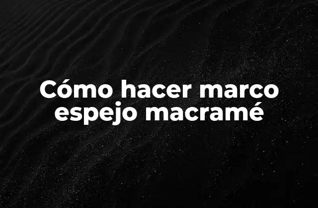 Cómo Hacer Marco Espejo Macramé