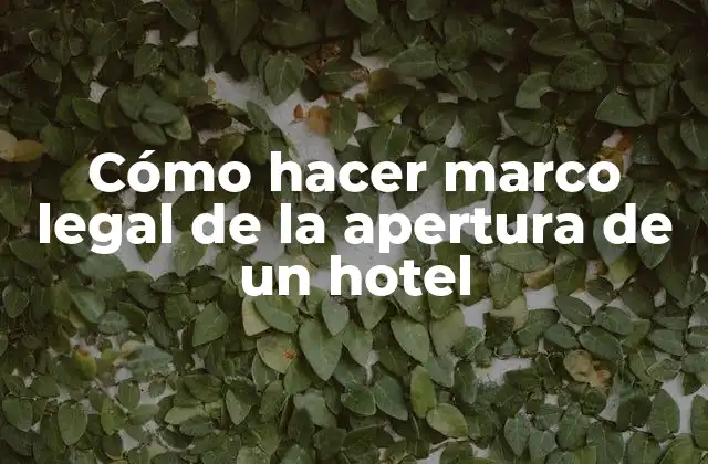 Cómo Hacer Marco Legal de la Apertura de un Hotel