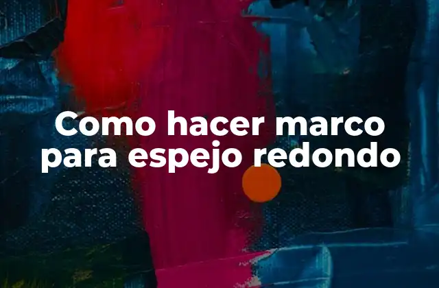 Como Hacer Marco para Espejo Redondo