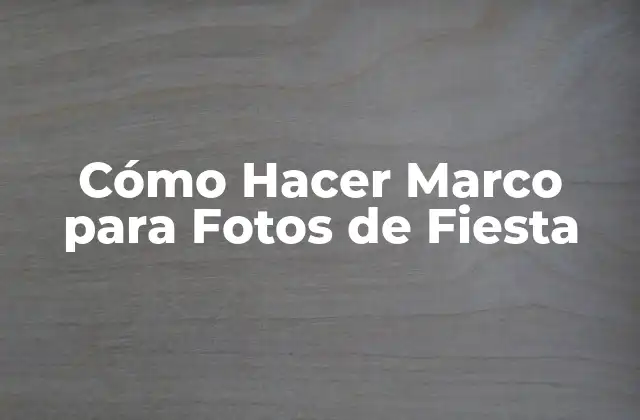 Cómo Hacer Marco para Fotos de Fiesta