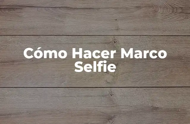 Cómo Hacer Marco Selfie