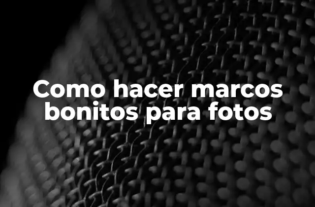 Como Hacer Marcos Bonitos para Fotos