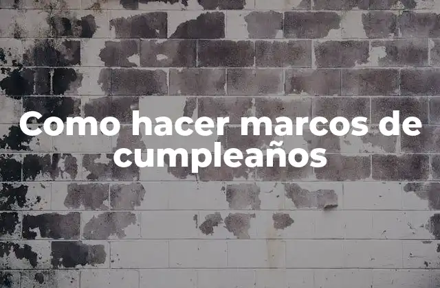 Como Hacer Marcos de Cumpleaños