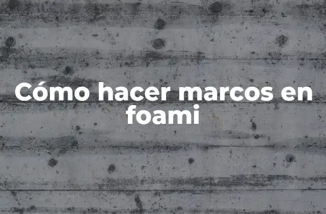 Cómo Hacer Marcos en Foami