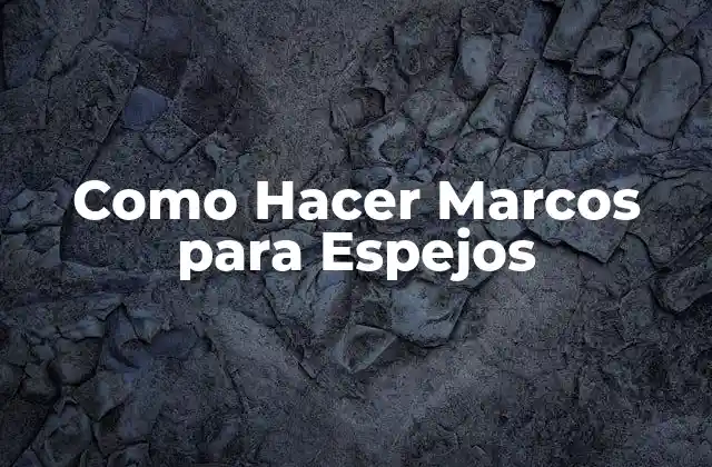 Como Hacer Marcos para Espejos 2 Como Hacer Marcos para Espejos