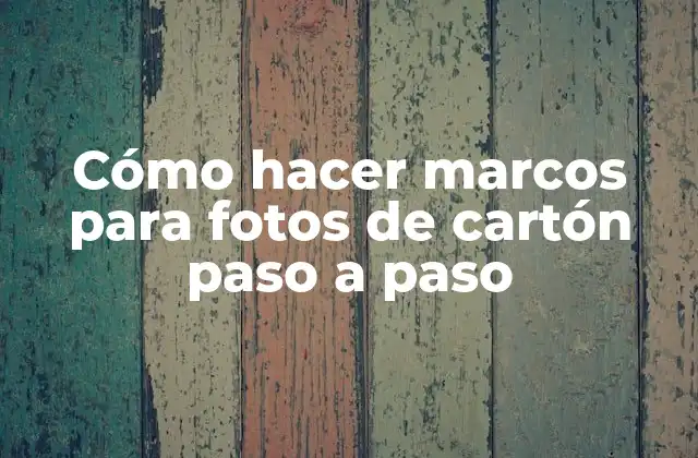 Cómo Hacer Marcos para Fotos de Cartón Paso a Paso
